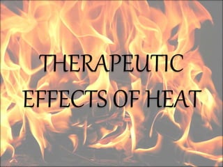 THERAPEUTIC
EFFECTS OF HEAT
 