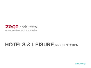 HOTELS & LEISURE PRESENTATION


                           www.zege.gr
 