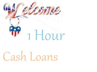 1 Hour
Cash Loans
 