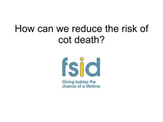 How can we reduce the risk of cot death? 