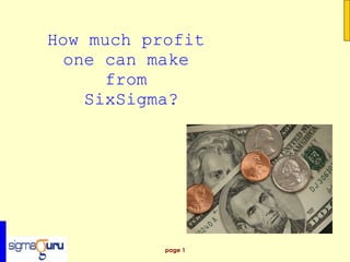 How much profit  one can make  from  SixSigma?       
