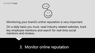 3. Monitor online reputation
Monitoring your brand’s online reputation is very important.
On a daily basis you must, read ...
