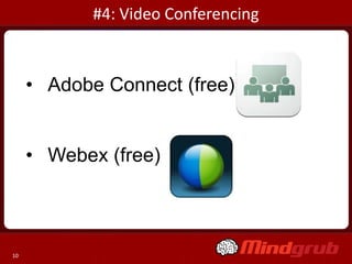 #4: Video Conferencing



     • Adobe Connect (free)


     • Webex (free)



10
 