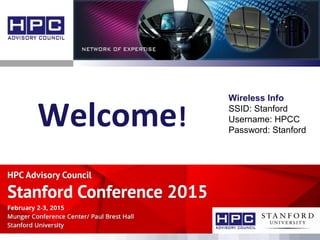 Welcome!
Wireless Info
SSID: Stanford
Username: HPCC
Password: Stanford
 