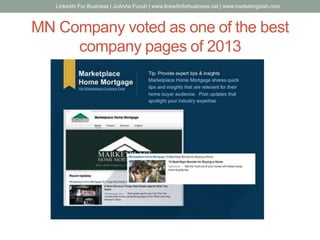 MN Company voted as one of the best
company pages of 2013
LinkedIn For Business | JoAnne Funch | www.linkedinforbusiness.net | www.marketingdish.com
 