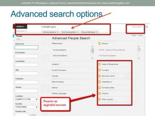 Advanced search options
LinkedIn For Business | JoAnne Funch | www.linkedinforbusiness.net | www.marketingdish.com
 