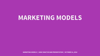 < >
MARKETING MODELS
MARKETING MODELS | UMKC ENACTUS BAB PRESENTATION | OCTOBER 21, 2014
 