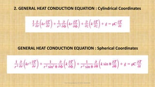 Prof. Pramod Maurya AP, SCOE, KHARGHAR 5
2. GENERAL HEAT CONDUCTION EQUATION : Cylindrical Coordinates
GENERAL HEAT CONDUCTION EQUATION : Spherical Coordinates
 