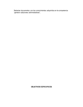 Redactar documentos con los conocimientos adquiridos en la competencia
“generar soluciones administrativas”,
OBJETIVOS ESPECIFICOS
 