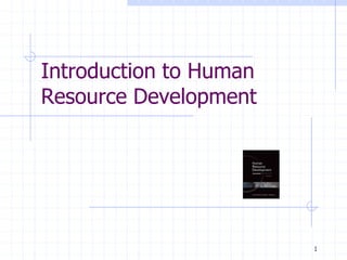 1
Introduction to Human
Resource Development
 