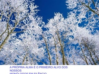 A PRÓPRIA ALMA É O PRIMEIRO ALVO DOS
NOSSOS
 