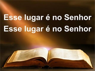 Esse lugar é no Senhor
Esse lugar é no Senhor
 