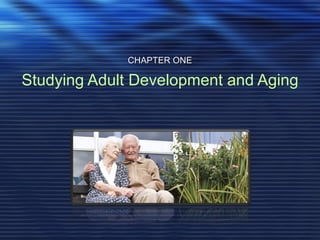CHAPTER ONE

Studying Adult Development and Aging
 