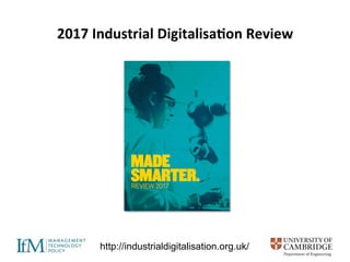 2017	Industrial	Digitalisa=on	Review	
http://industrialdigitalisation.org.uk/
 