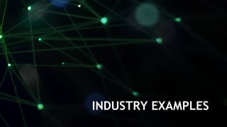16
INDUSTRY EXAMPLES
 
