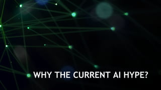 5
WHY THE CURRENT AI HYPE?
 