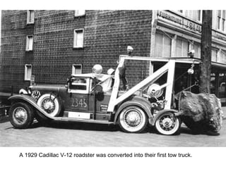 A 1929 Cadillac V-12 roadster was converted into their first tow truck.  