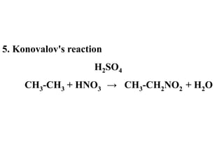 5. Konovalov's reaction
H2SO4
CH3-CH3 + HNO3 → CH3-CH2NO2 + H2O
 