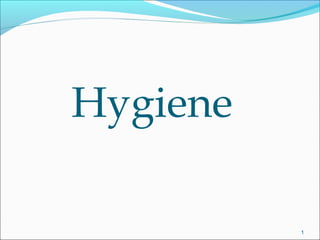 Hygiene
1
 