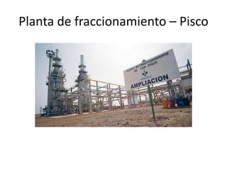 Planta de fraccionamiento – Pisco
 