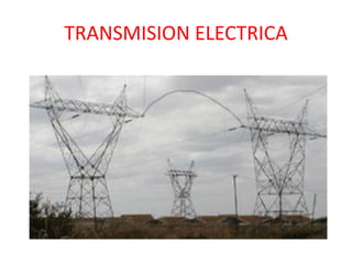 TRANSMISION ELECTRICA
 
