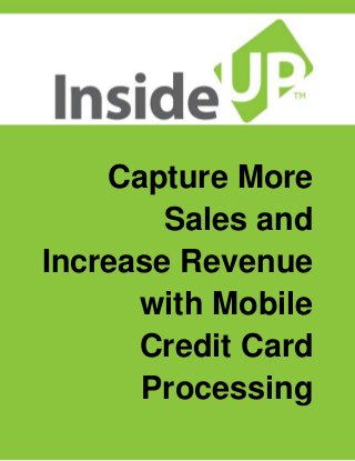 Capture More
Sales and
Increase Revenue
with Mobile
Credit Card
Processing
 