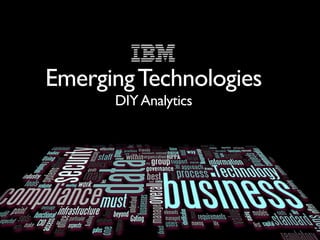 Emerging Technologies
      DIY Analytics
 