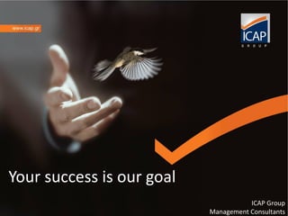 Your success is our goal ICAP Group Management Consultants 