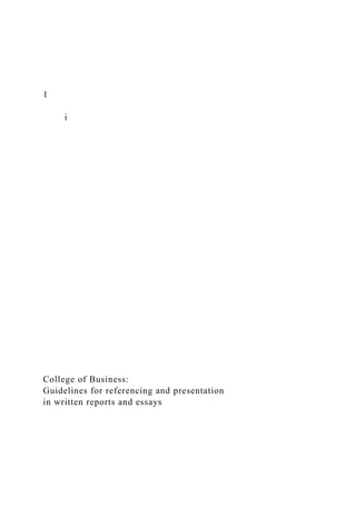 1
i
College of Business:
Guidelines for referencing and presentation
in written reports and essays
 