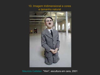 10. Imagem tridimensional a cores e tamanho natural Maurizio   Cattelan ,  "Him", escultura em cera, 2001 