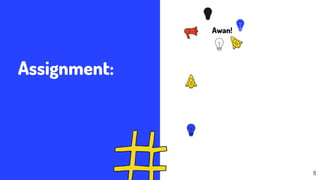 Assignment:
Awan!
11
 