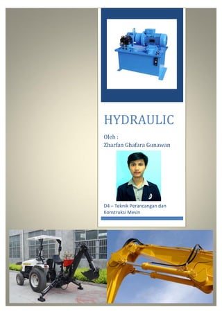 HYDRAULIC
Oleh :
Zharfan Ghafara Gunawan
D4 – Teknik Perancangan dan
Konstruksi Mesin
 
