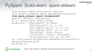 PySpark: Scikit-learn: spark-sklearn
21
More info: https://github.com/databricks/spark-sklearn
from sklearn import grid_se...