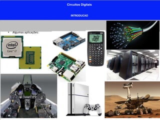 Circuitos Digitais
INTRODUCAO
• Algumas aplicações:
 
