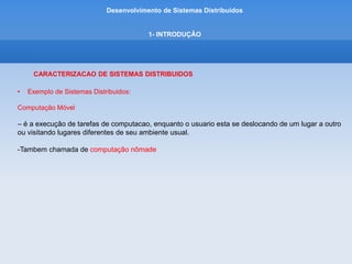 Desenvolvimento de Sistemas Distribuídos
1- INTRODUÇÂO
 