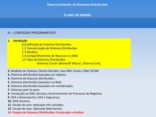 Desenvolvimento de Sistemas Distribuídos
1- INTRODUÇÂO
1.5 - Tipos de Sistemas Distribuídos
Sistemas Distribuídos utilizados para tarefas de computação de alto desempenho pode ser distinto
em dois subgrupos:
• Computação de Cluster
• Computação de Grade
 