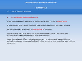 Desenvolvimento de Sistemas Distribuídos
1- INTRODUÇÂO
1.5- Tipos de Sistemas Distribuídos
• 1.5.1- Sistemas de computação de Cluster
 