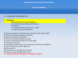 Desenvolvimento de Sistemas Distribuídos
1- INTRODUÇÂO
1.1 DEFINICAO DE SISTEMAS DISTRIBUIDOS
Nos ultimos anos vem surgindo novos tópicos interessantes, como computação peer-to-peer e redes
de sensores.
 
