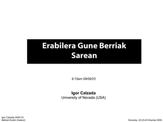 Erabilera Gune Berriak Sarean 9:15am 09/06/23 Igor Calzada University of Nevada (USA) 