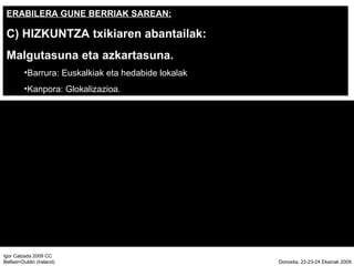 ERABILERA GUNE BERRIAK SAREAN: C) HIZKUNTZA txikiaren abantailak:  Malgutasuna eta azkartasuna. Barrura: Euskalkiak eta hedabide lokalak Kanpora: Glokalizazioa. 