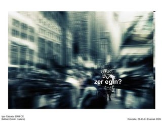 zer egin? 