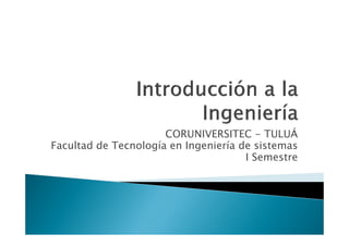 CORUNIVERSITEC - TULUÁ
Facultad de Tecnología en Ingeniería de sistemas
                                      I Semestre
 