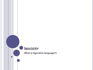 IMAGERY
What is figurative language?)
 