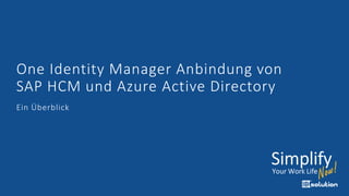 One Identity Manager Anbindung von
SAP HCM und Azure Active Directory
Ein Überblick
 