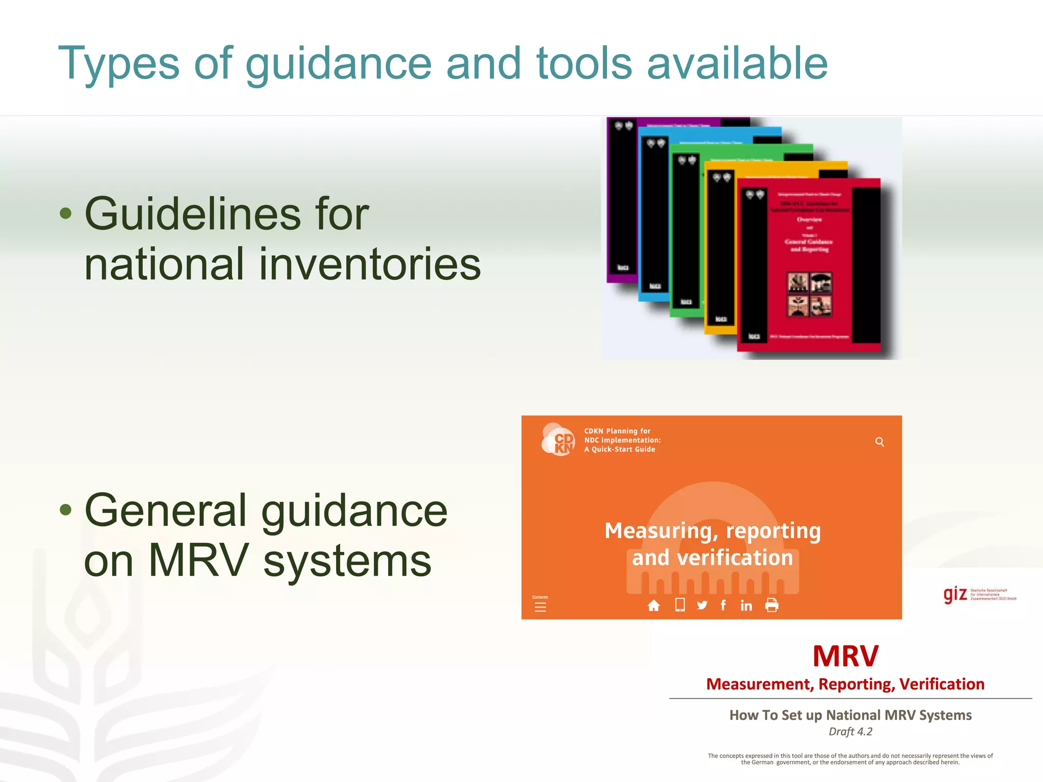 Types of guidance and tools available
• Guidelines for
national inventories
• General guidance
on MRV systems
 