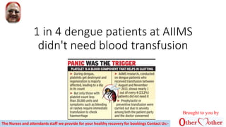 1 in 4 dengue patients at AIIMS
didn't need blood transfusion
The Nurses and attendants staff we provide for your healthy recovery for bookings Contact Us:-
Brought to you by
 