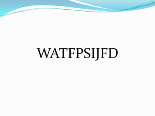 WATFPSIJFD
 