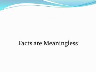 Facts are Meaningless
 