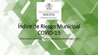 Índice de Riesgo Municipal
COVID-19
(Información analizada hasta la Semana Epidemiológica 42)
 