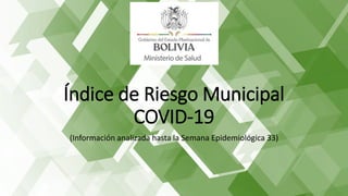 Índice de Riesgo Municipal
COVID-19
(Información analizada hasta la Semana Epidemiológica 33)
 